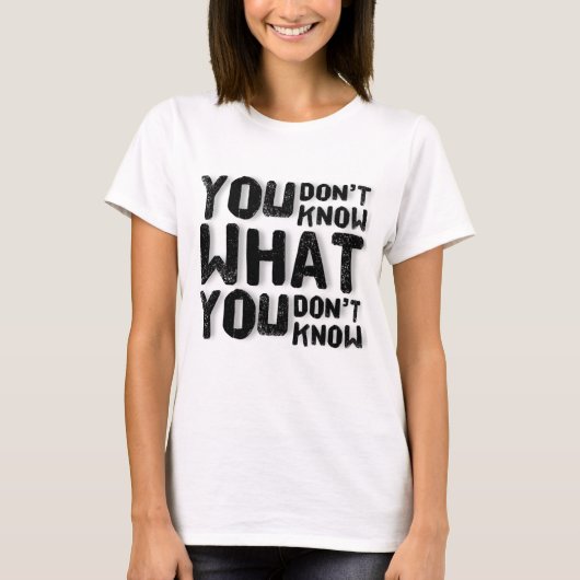 T-shirt Vous ne savez pas ce que vous ne savez pas (Devant)