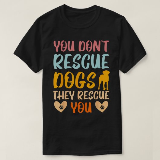 T-shirt Vous Ne Secourez Pas Les Chiens Qu'Ils Vous Secour (Design devant)