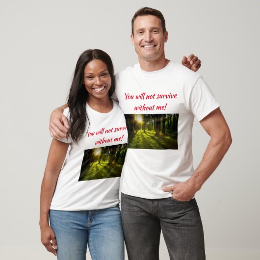 T-shirt Vous ne survivrez pas sans moi (Unisexe)
