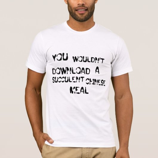 T-shirt Vous ne téléchargez pas un repas chinois succulent (Devant)