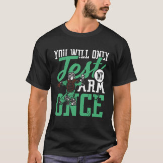 T-shirt Vous ne testerez mon bras qu'une fois que je baseb