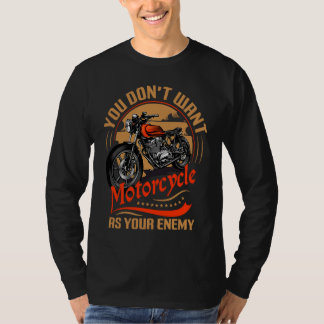 T-shirt Vous ne voulez pas de moto comme ennemi I moto