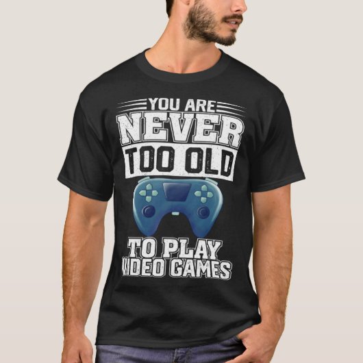 T-shirt Vous N'Êtes Jamais Trop Ancien Pour Jouer À Des Je (Devant)