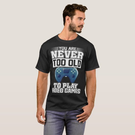 T-shirt Vous N'Êtes Jamais Trop Ancien Pour Jouer À Des Je (Devant entier)
