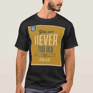 T-shirt Vous n'êtes jamais trop vieux pour apprendre la mo
