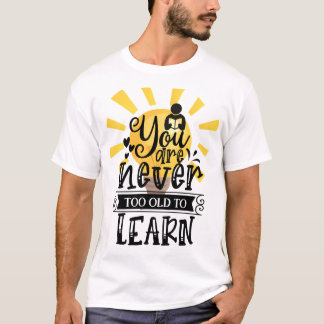 T-shirt Vous n'êtes jamais trop vieux pour apprendre, Moti