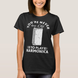 T-shirt Vous n'êtes jamais trop vieux pour jouer Harmonica