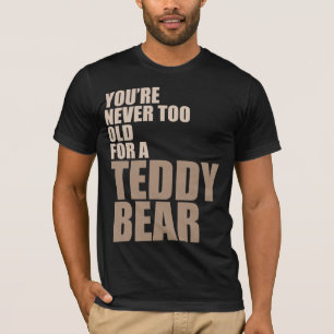 T-shirt Vous n'êtes jamais trop vieux pour un ours de