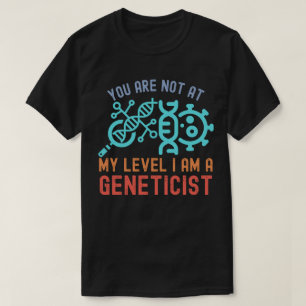 T-shirt Vous n'êtes pas à mon niveau, je suis un généticie