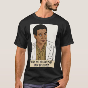 T-shirt Vous n'êtes pas au Guatemala maintenant Dr Ropata