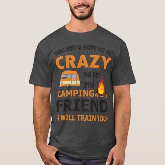 T-shirt Vous n'êtes pas Haveo Be Crazyo Be My Camping Ami (Devant)