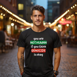T-shirt vous n'êtes pas humain si vous pensez qu'un génoci