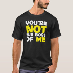 T-shirt Vous n'êtes pas le patron de moi