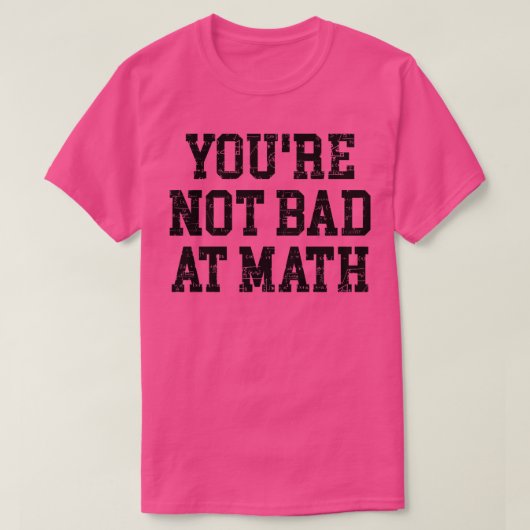 T-shirt Vous N'Êtes Pas Mauvais En Maths (Design devant)