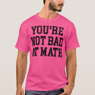 T-shirt Vous N'Êtes Pas Mauvais En Maths