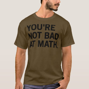 T-shirt Vous N'Êtes Pas Mauvais En Maths