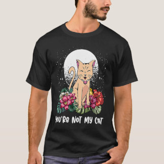 T-shirt Vous n'êtes pas mon chat Chat introverti  Chaton a