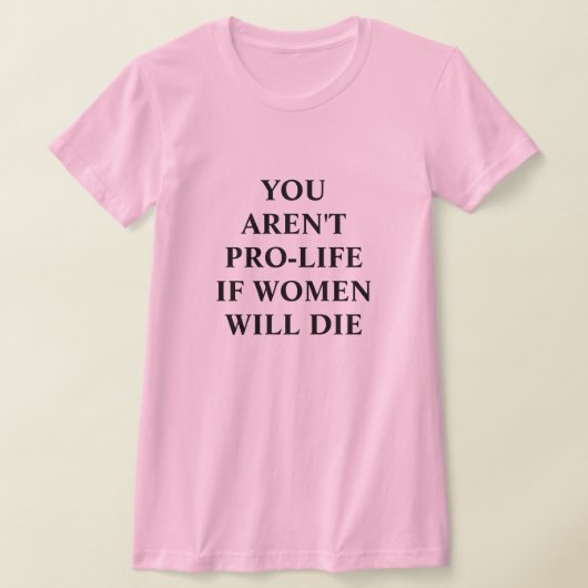 T-shirt Vous n'êtes pas pour la vie si les femmes meurent  (Poser)