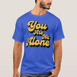 T-shirt Vous n'êtes pas seul