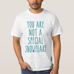 T-shirt Vous n'êtes pas un flocon de neige spécial