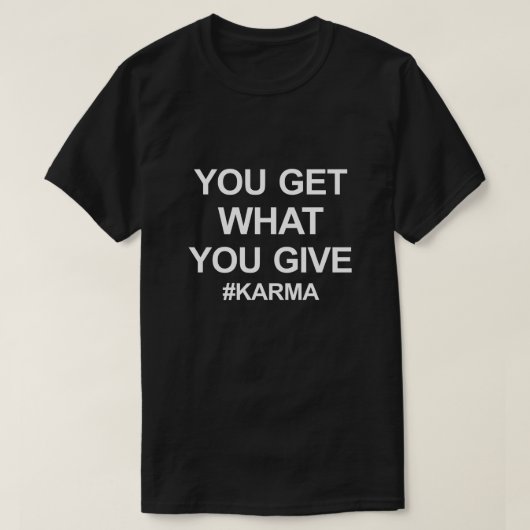 T-SHIRT VOUS OBTENEZ CE QUE VOUS DONNEZ #KARMA (Design devant)
