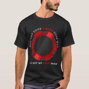 T-shirt Vous obtenez vos jetons à votre façon. Je vais che