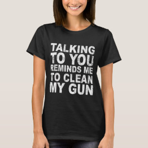 T-shirt Vous parler me rappelle nettoyer mon pistolet sarc