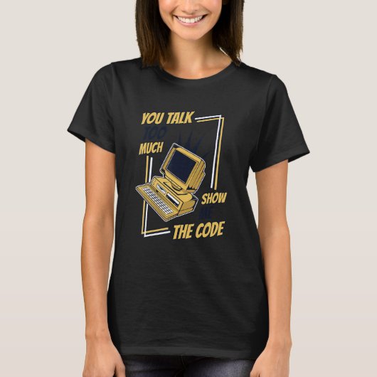 T-shirt Vous Parlez Trop Montrez-Moi Le Logiciel Code Code (Devant)