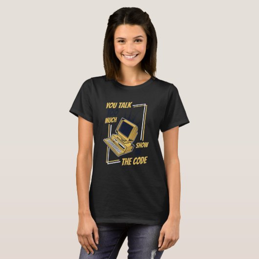 T-shirt Vous Parlez Trop Montrez-Moi Le Logiciel Code Code (Devant entier)