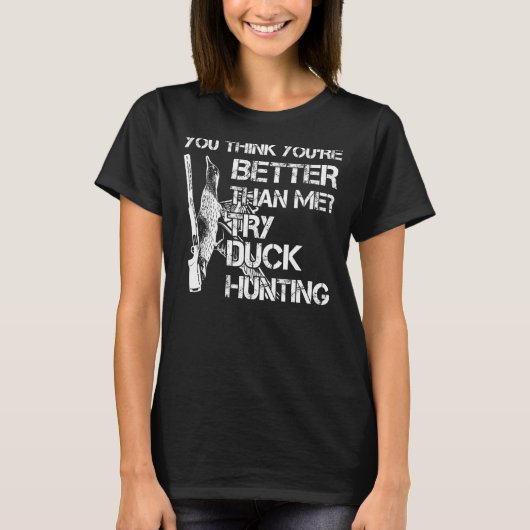 T-shirt Vous Pensez Essayer De Chasser Des Canards (Devant)