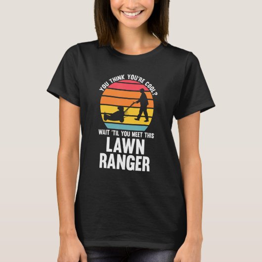 T-shirt Vous pensez être Cool Ranger Pelouse Mower (Devant)