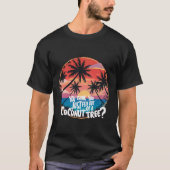 T-shirt Vous Pensez Être Tombé D'Un Cocotier ? (Devant)