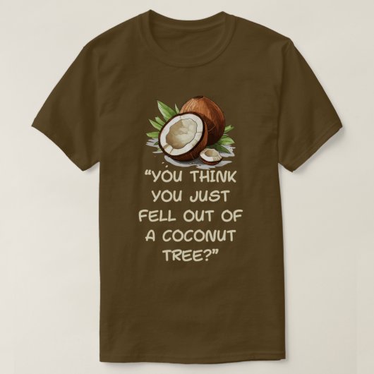 T-shirt Vous Pensez Être Tombé D'Un Cocotier (Design devant)