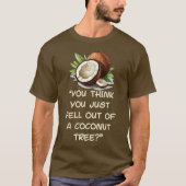T-shirt Vous Pensez Être Tombé D'Un Cocotier (Devant)