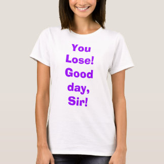 T-shirt Vous perdez !  Beau jour, monsieur !