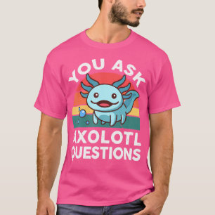 T-shirt Vous Posez Des Questions Axolotl Salamandre Mignon