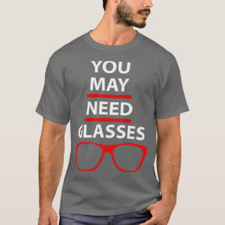 T-shirt Vous pourriez avoir besoin de lunettes Funny optom
