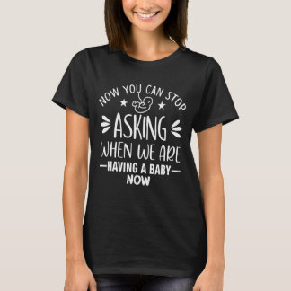 T-shirt Vous pouvez arrêter de demander quand nous avons u