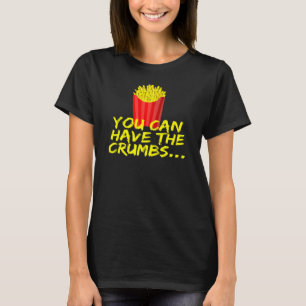 T-shirt Vous pouvez avoir les frites French Fries