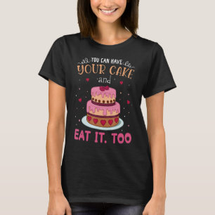 T-shirt Vous Pouvez Avoir Votre Gâteau Et Le Manger Aussi
