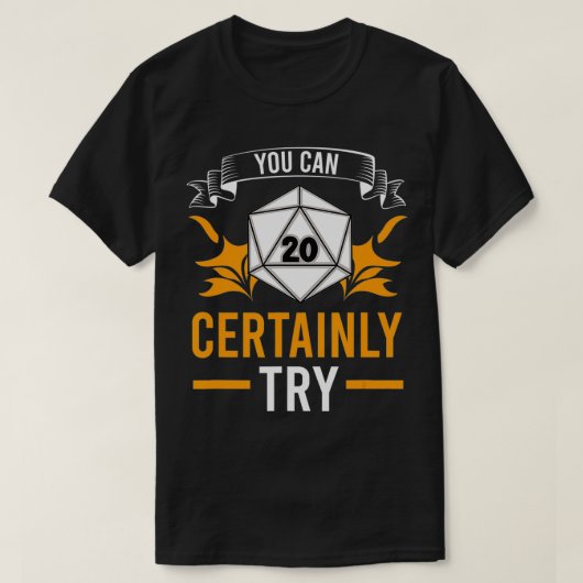T-shirt Vous Pouvez Certainement Essayer Tabletop D20 TTRP (Design devant)