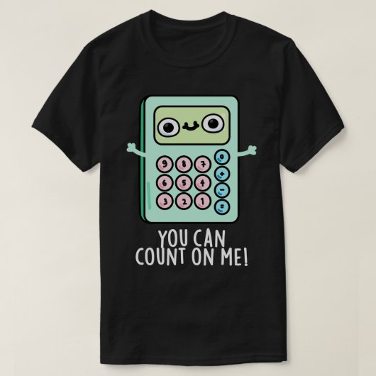 T-shirt Vous Pouvez Compter Sur Moi Cute Calculator Pun (Design devant)