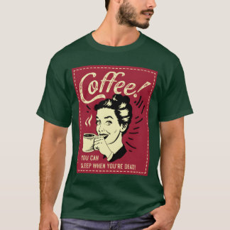T-shirt Vous pouvez dormir Cadeau de toxicomane au café vi
