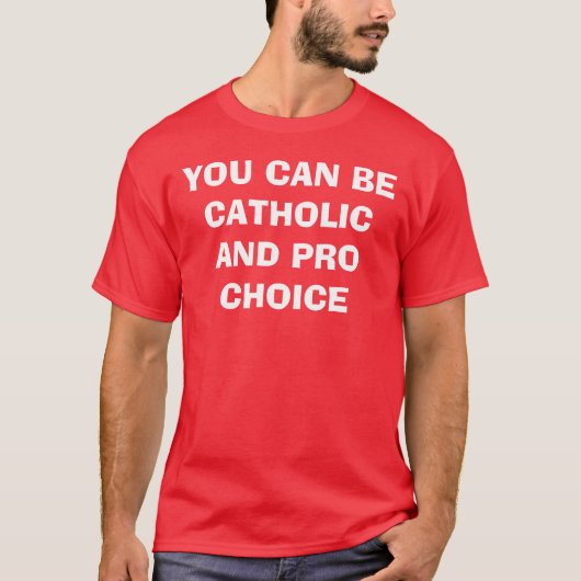 T-SHIRT VOUS POUVEZ ÊTRE CHOIX CATHOLIQUE ET PRO (Devant)