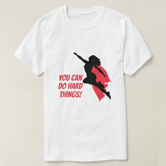T-shirt Vous pouvez faire des choses difficiles (Design devant)
