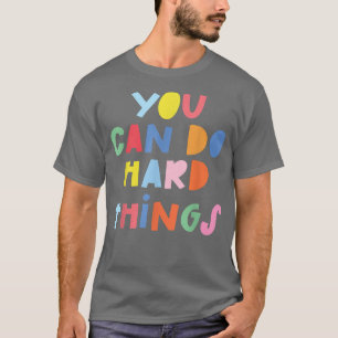 T-shirt Vous Pouvez Faire Des Choses Dures Citation Inspir