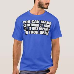 T-shirt Vous pouvez faire quelque chose de votre vie, ça d