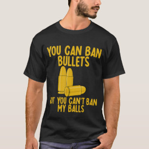 T-shirt Vous pouvez interdire les balles, mais vous ne pou