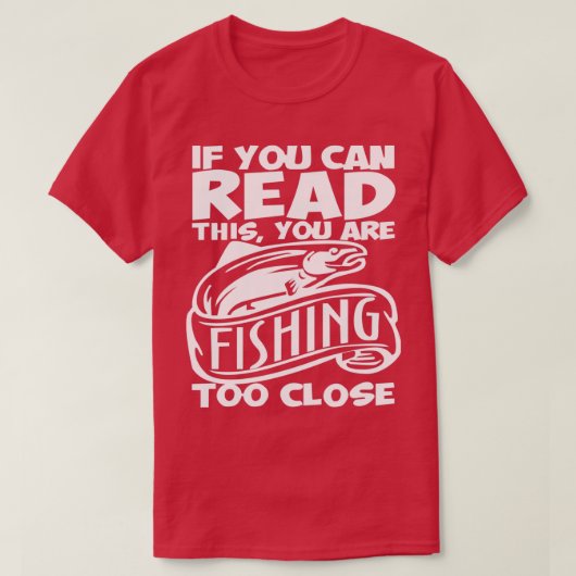 T-shirt Vous pouvez lire ceci vous pêchez trop près Pêche (Design devant)