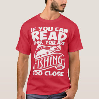 T-shirt Vous pouvez lire ceci vous pêchez trop près Pêche